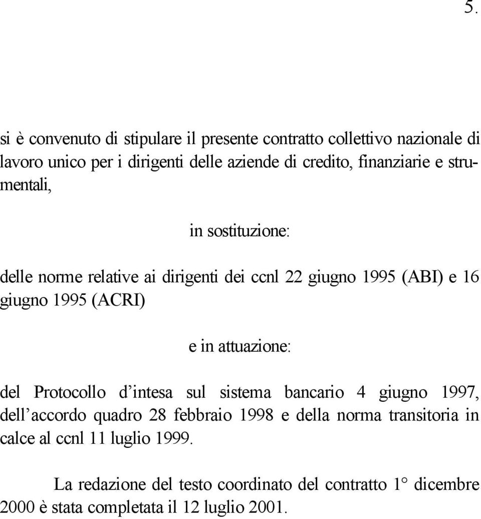 in attuazione: del Protocollo d intesa sul sistema bancario 4 giugno 1997, dell accordo quadro 28 febbraio 1998 e della norma