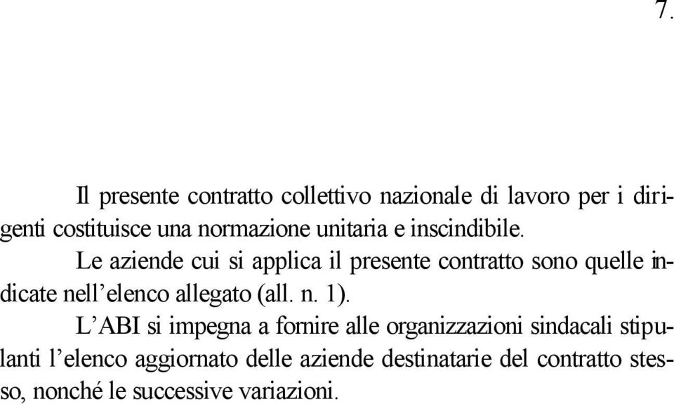 Le aziende cui si applica il presente contratto sono quelle indicate nell elenco allegato (all. n. 1).