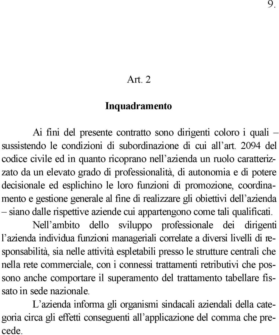 promozione, coordinamento e gestione generale al fine di realizzare gli obiettivi dell azienda siano dalle rispettive aziende cui appartengono come tali qualificati.