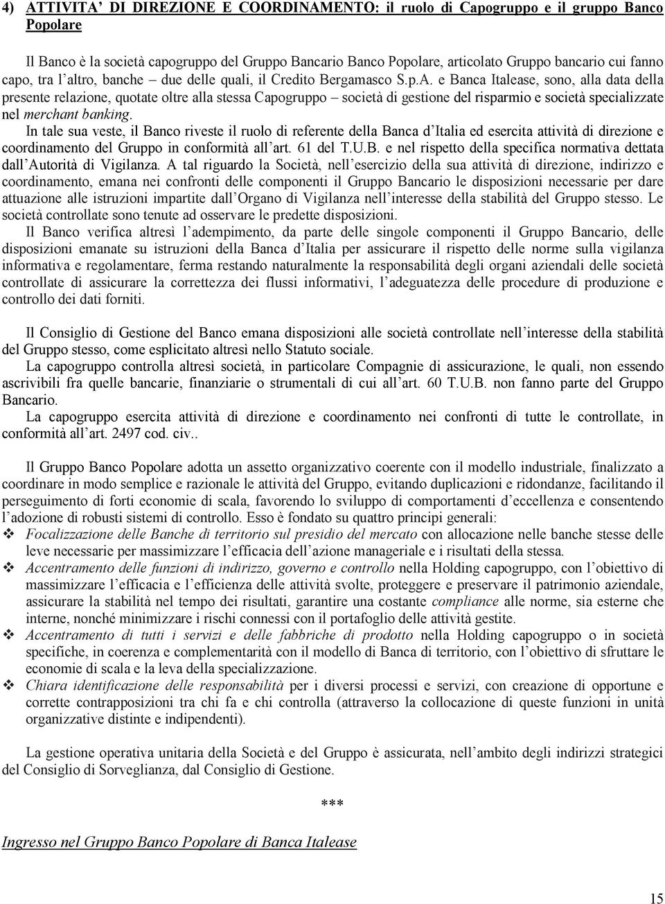 e Banca Italease, sono, alla data della presente relazione, quotate oltre alla stessa Capogruppo società di gestione del risparmio e società specializzate nel merchant banking.