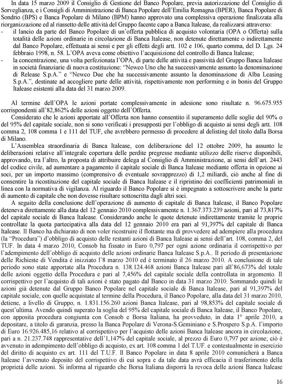 Banca Italease, da realizzarsi attraverso: - il lancio da parte del Banco Popolare di un offerta pubblica di acquisto volontaria (OPA o Offerta) sulla totalità delle azioni ordinarie in circolazione