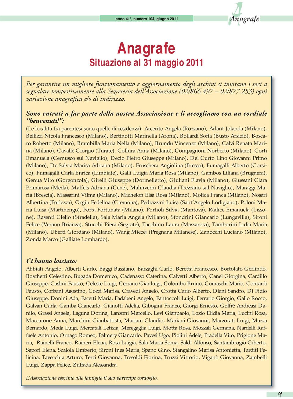 : (Le località fra parentesi sono quelle di residenza): Arcerito Angela (Rozzano), Arlant Jolanda (Milano), Bellizzi Nicola Francesco (Milano), Bertinotti Marinella (Arona), Bollardi Sofia (Busto