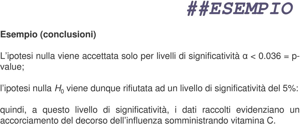 036 = p- value; l ipotesi nulla H 0 viene dunque rifiutata ad un livello di