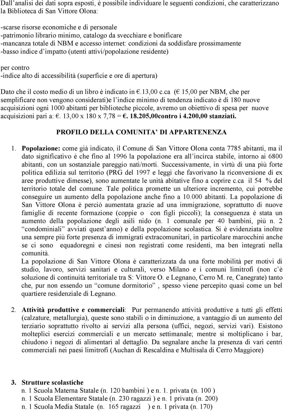 per contro -indice alto di accessibilità (superficie e ore di apertura) Dato che il costo medio di un libro è indicato in.13,00 c.