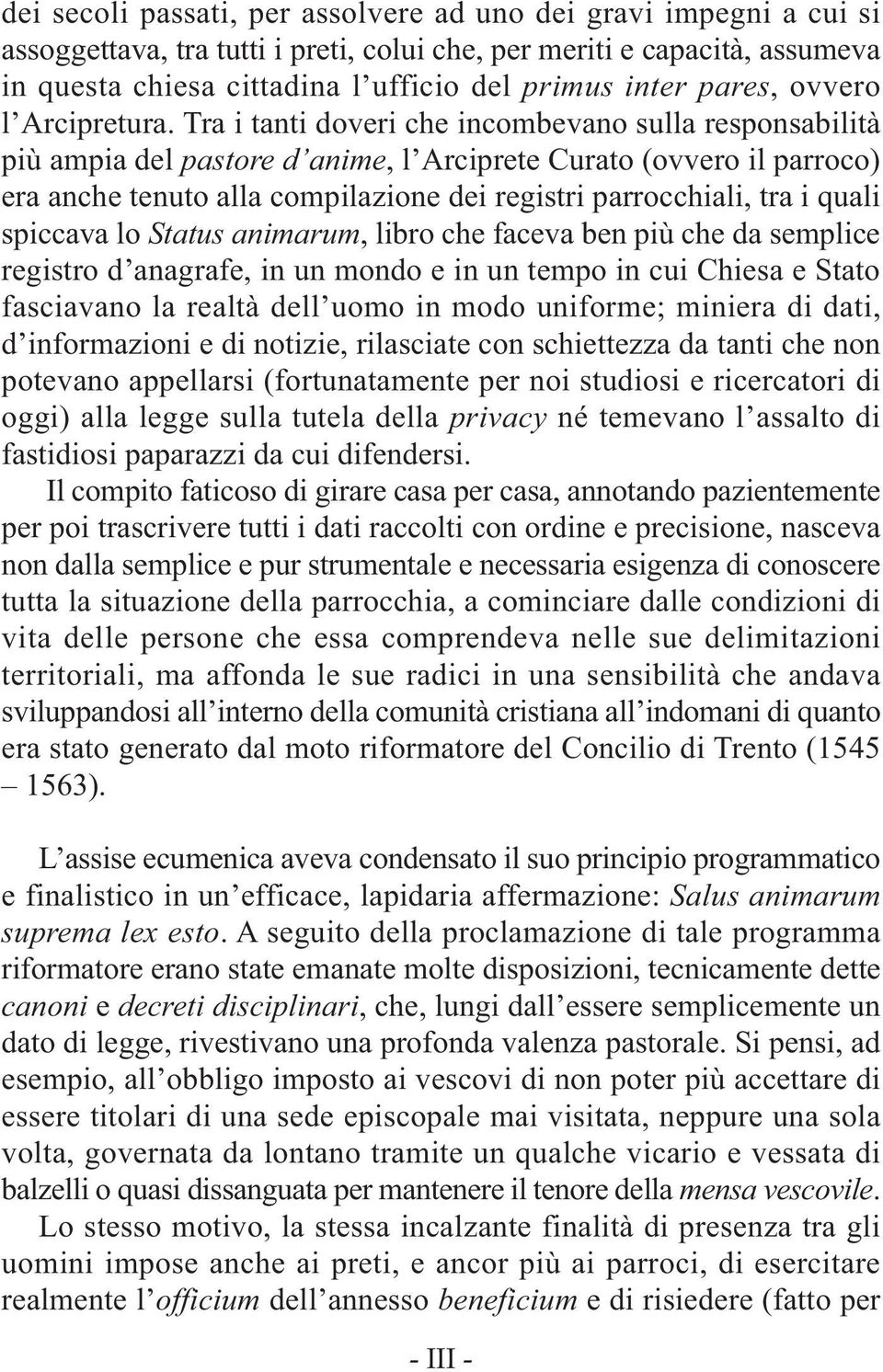 Tra i tanti doveri che incombevano sulla responsabilità più ampia del pastore d anime, l Arciprete Curato (ovvero il parroco) era anche tenuto alla compilazione dei registri parrocchiali, tra i quali