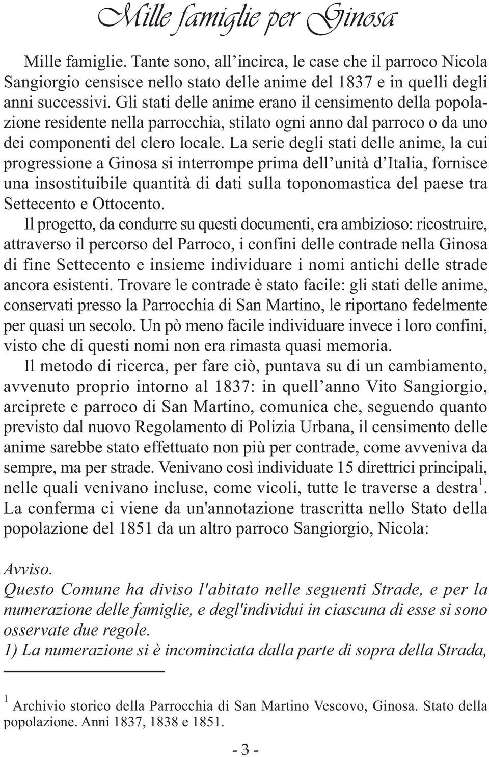 La serie degli stati delle anime, la cui progressione a Ginosa si interrompe prima dell unità d Italia, fornisce una insostituibile quantità di dati sulla toponomastica del paese tra Settecento e