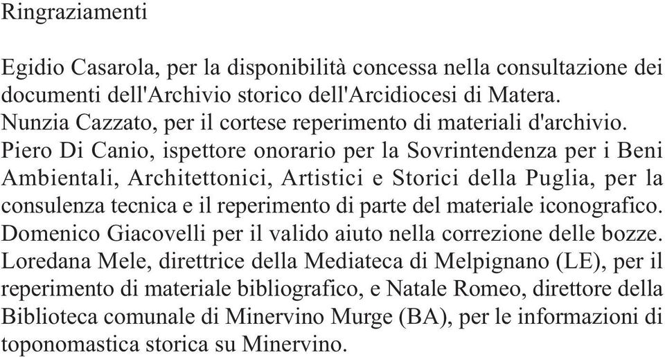 Piero Di Canio, ispettore onorario per la Sovrintendenza per i Beni Ambientali, Architettonici, Artistici e Storici della Puglia, per la consulenza tecnica e il reperimento di parte