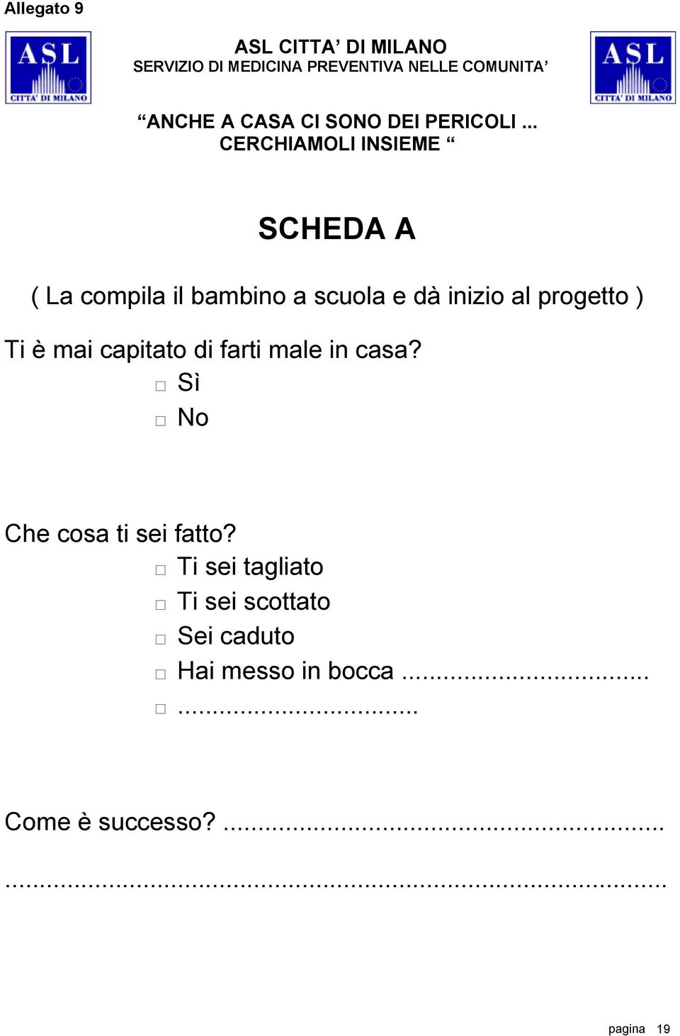 progetto ) Ti è mai capitato di farti male in casa? Sì No Che cosa ti sei fatto?