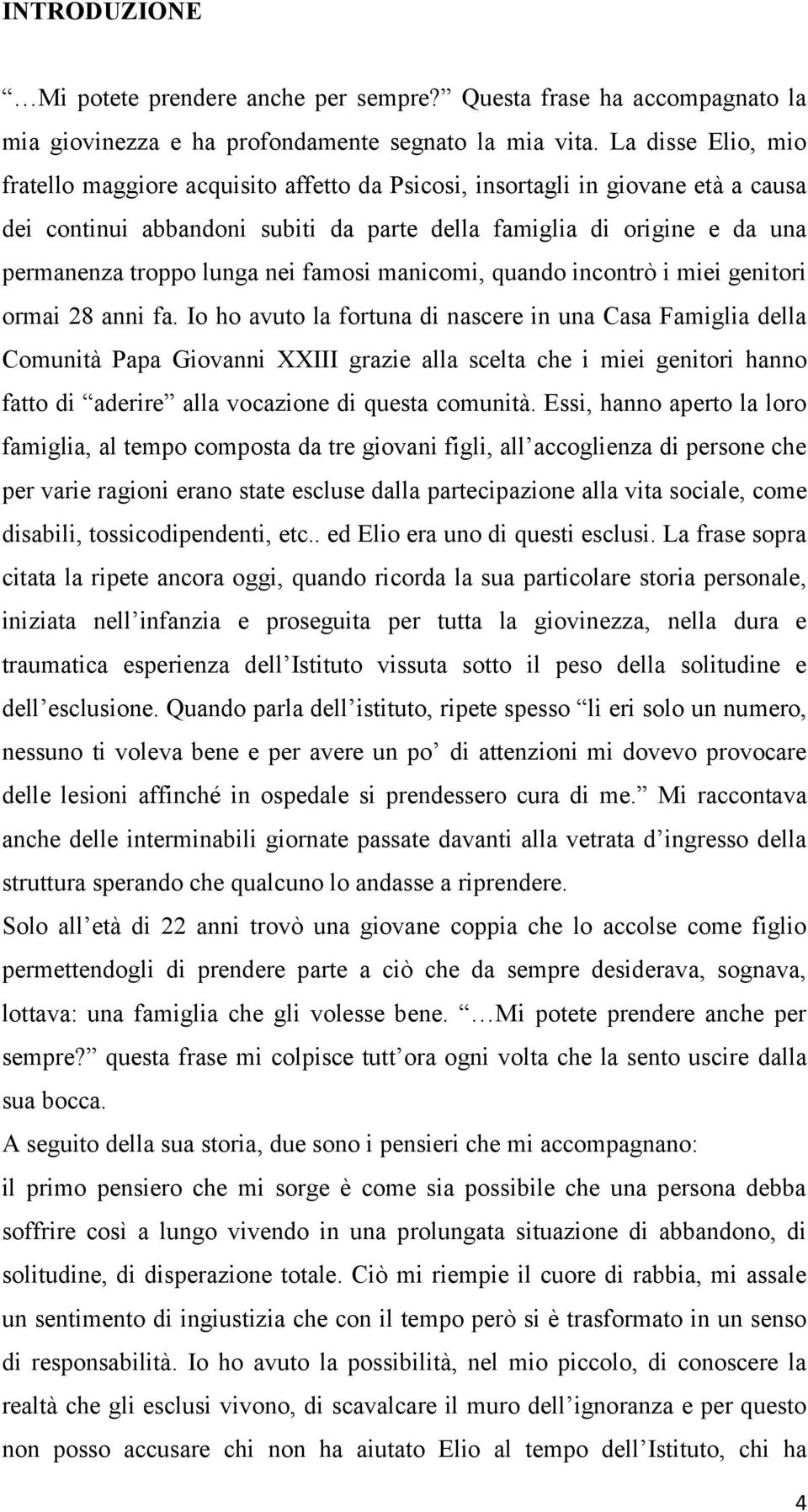 nei famosi manicomi, quando incontrò i miei genitori ormai 28 anni fa.