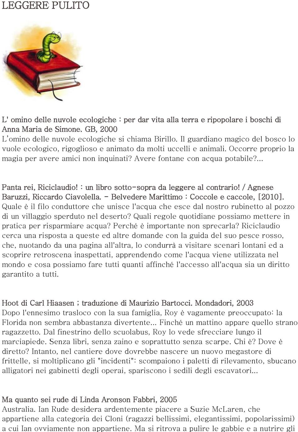 ... Panta rei, Riciclaudio! : un libro sotto-sopra da leggere al contrario! / Agnese Baruzzi, Riccardo Ciavolella. - Belvedere Marittimo : Coccole e caccole, [2010].