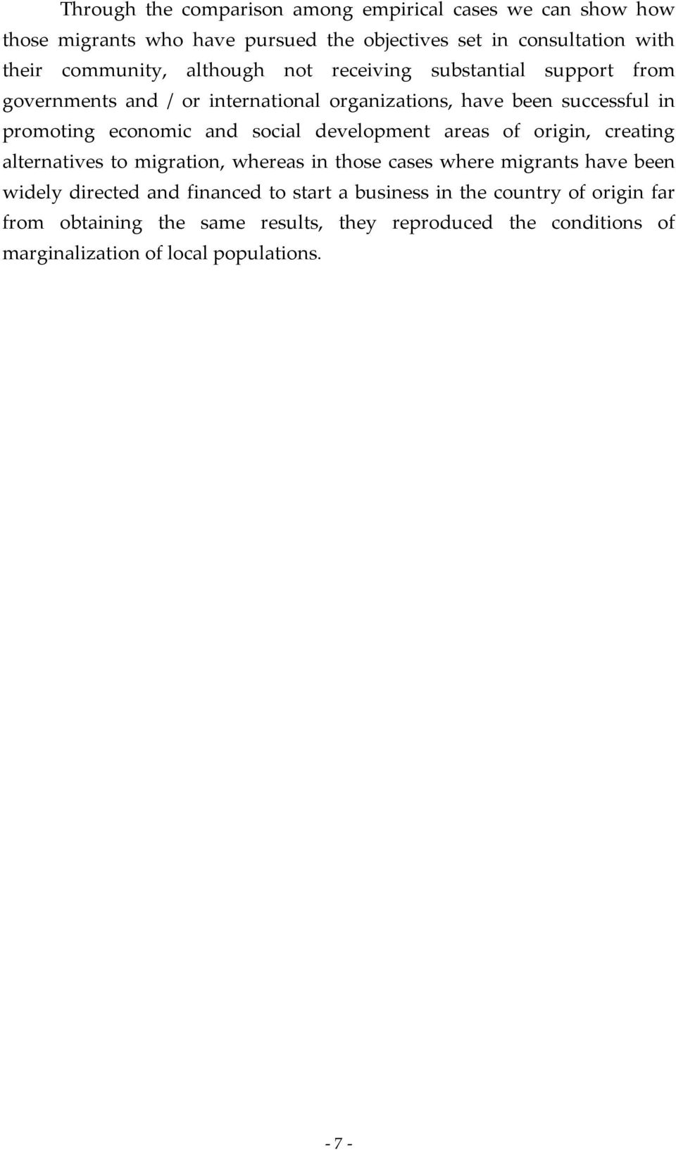 social development areas of origin, creating alternatives to migration, whereas in those cases where migrants have been widely directed and financed