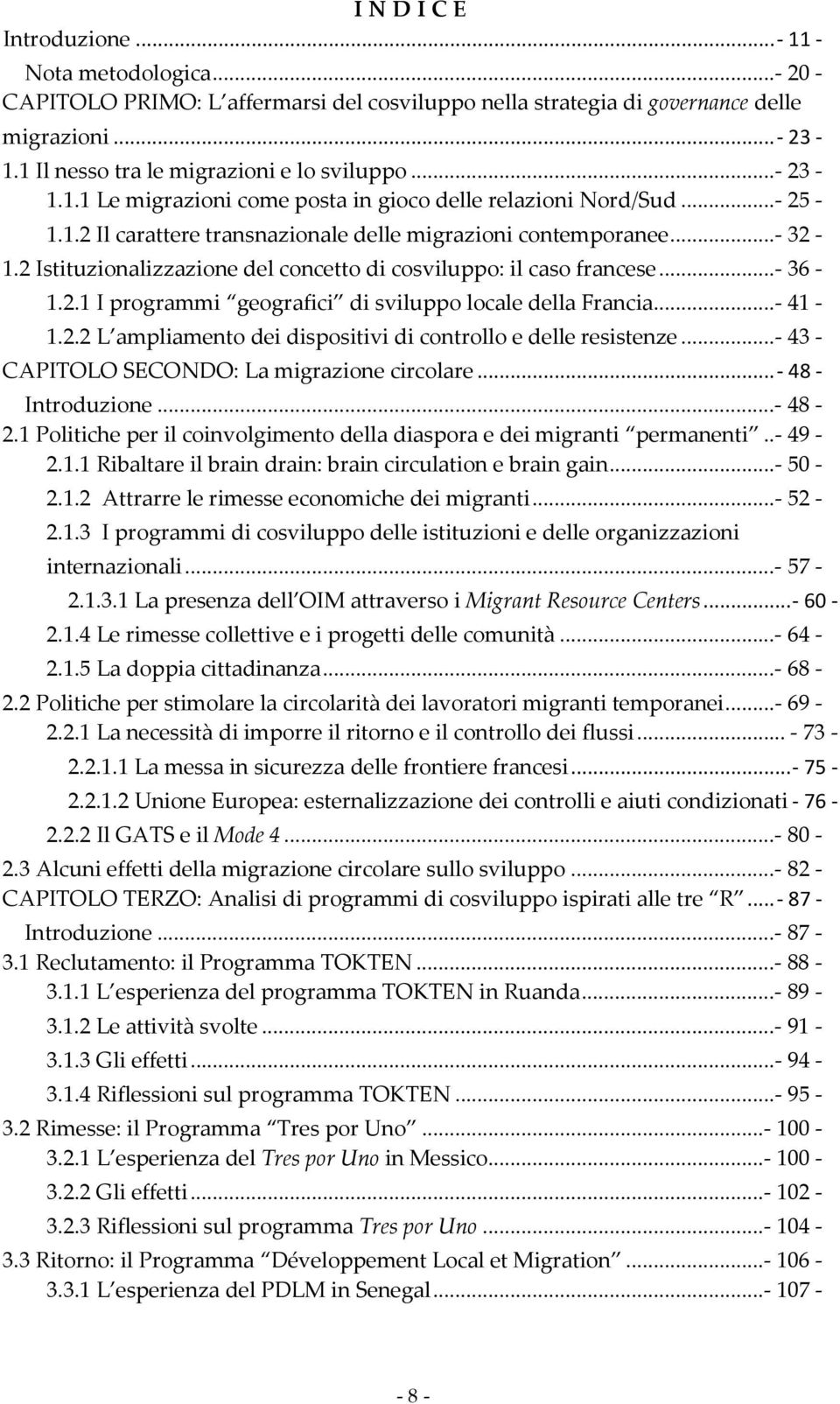 2 Istituzionalizzazione del concetto di cosviluppo: il caso francese...- 36-1.2.1 I programmi geografici di sviluppo locale della Francia...- 41-1.2.2 L ampliamento dei dispositivi di controllo e delle resistenze.