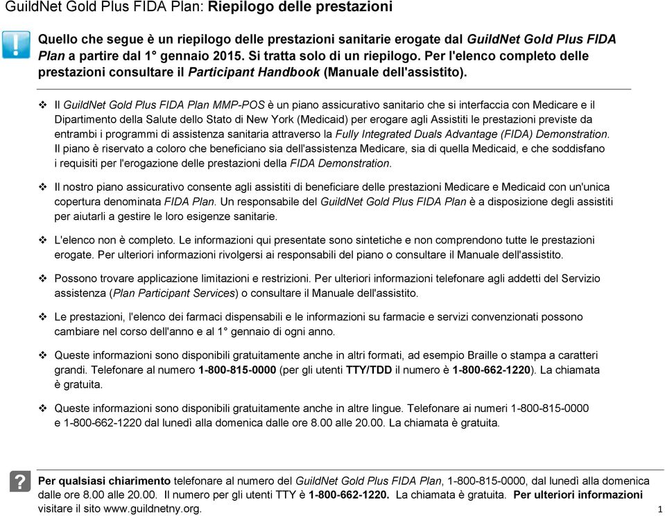 ! Il GuildNet Gold Plus FIDA Plan MMP-POS è un piano assicurativo sanitario che si interfaccia con Medicare e il Dipartimento della Salute dello Stato di New York (Medicaid) per erogare agli