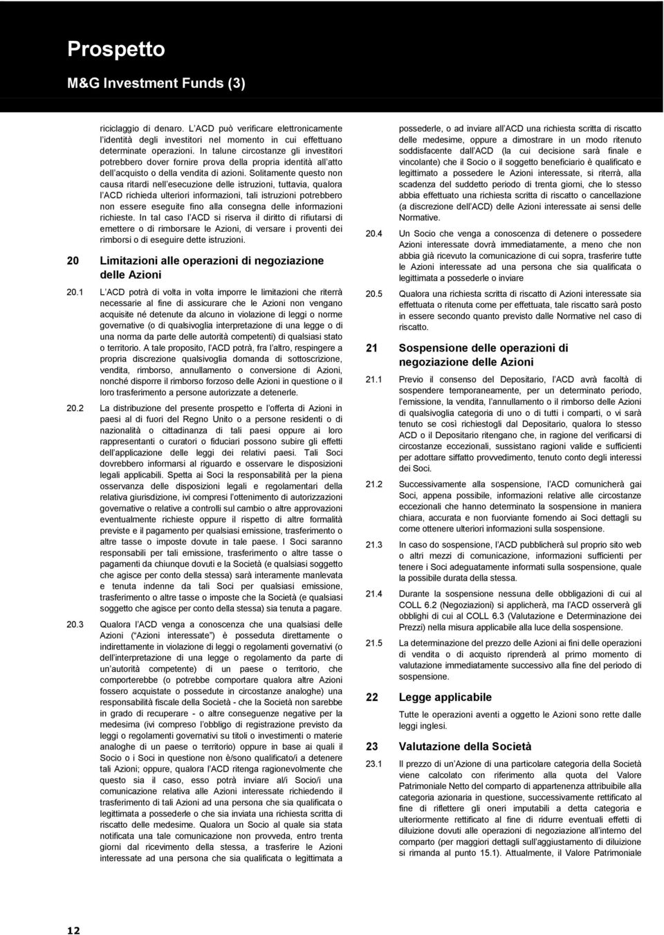 Solitamente questo non causa ritardi nell esecuzione delle istruzioni, tuttavia, qualora l ACD richieda ulteriori informazioni, tali istruzioni potrebbero non essere eseguite fino alla consegna delle