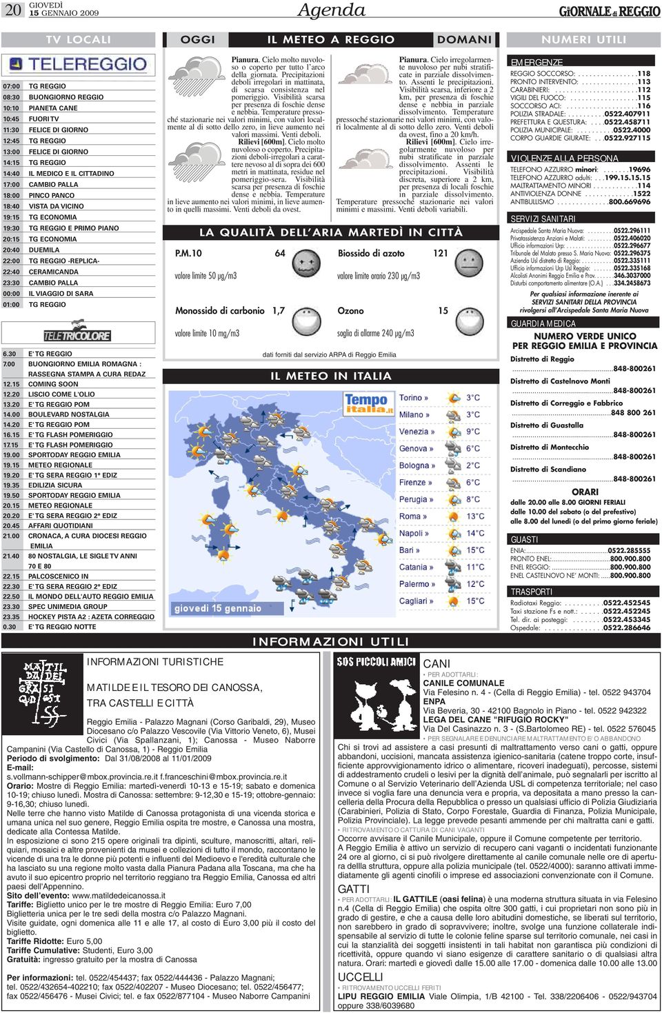 DUEMILA 22:00 TG REGGIO REPLICA 22:40 CERAMICANDA 23:30 CAMBIO PALLA 00:00 IL VIAGGIO DI SARA 01:00 TG REGGIO 6.30 E' TG REGGIO 7.00 BUONGIORNO EMILIA ROMAGNA : RASSEGNA STAMPA A CURA REDAZ 12.