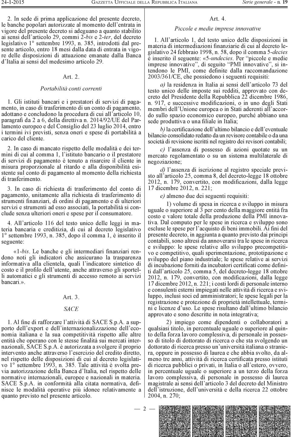 385, introdotti dal presente articolo, entro 18 mesi dalla data di entrata in vigore delle disposizioni di attuazione emanate dalla Banca d Italia ai sensi del medesimo articolo 29