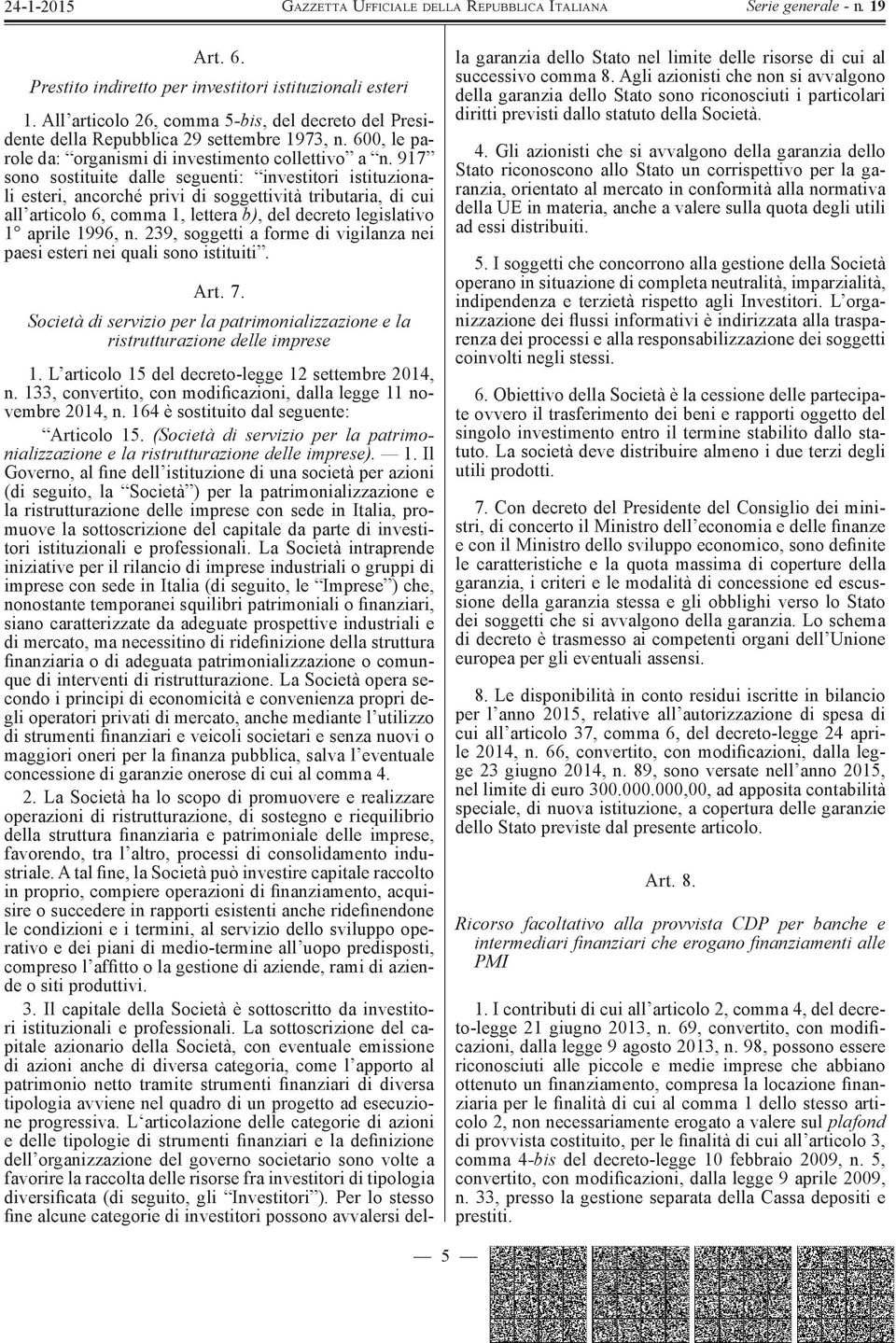 917 sono sostituite dalle seguenti: investitori istituzionali esteri, ancorché privi di soggettività tributaria, di cui all articolo 6, comma 1, lettera b), del decreto legislativo 1 aprile 1996, n.