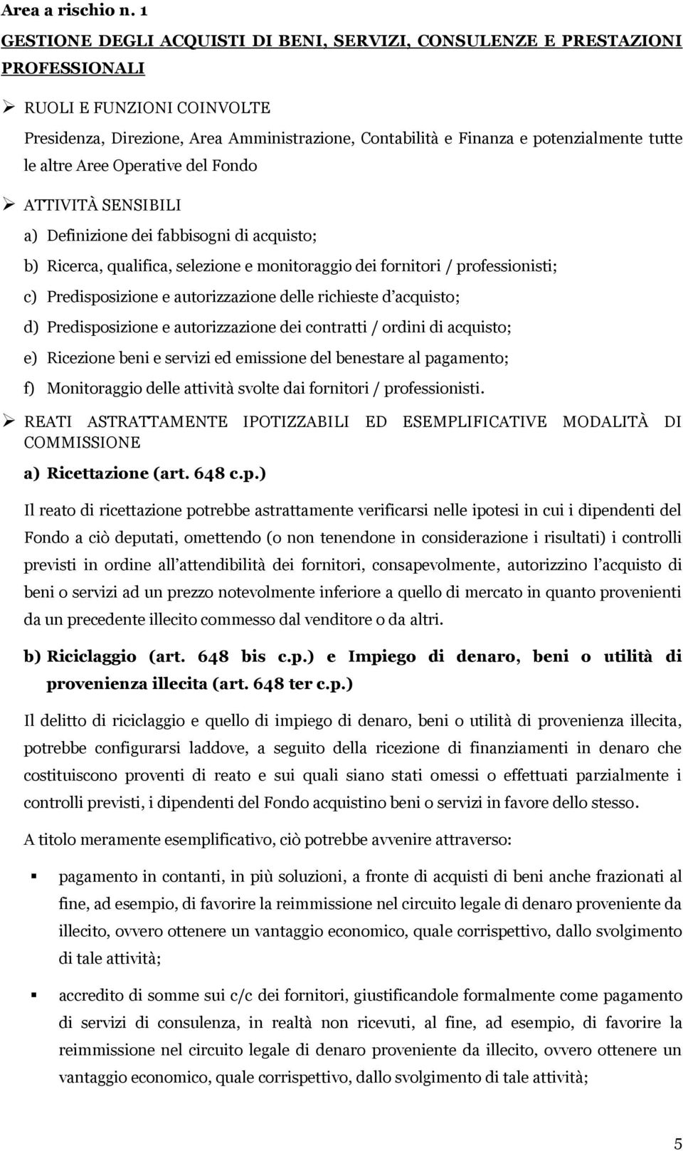 le altre Aree Operative del Fondo ATTIVITÀ SENSIBILI a) Definizione dei fabbisogni di acquisto; b) Ricerca, qualifica, selezione e monitoraggio dei fornitori / professionisti; c) Predisposizione e