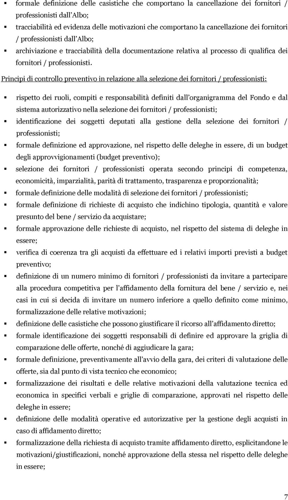 Principi di controllo preventivo in relazione alla selezione dei fornitori / professionisti: rispetto dei ruoli, compiti e responsabilità definiti dall organigramma del Fondo e dal sistema