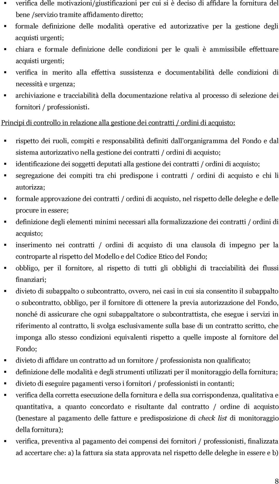 documentabilità delle condizioni di necessità e urgenza; archiviazione e tracciabilità della documentazione relativa al processo di selezione dei fornitori / professionisti.