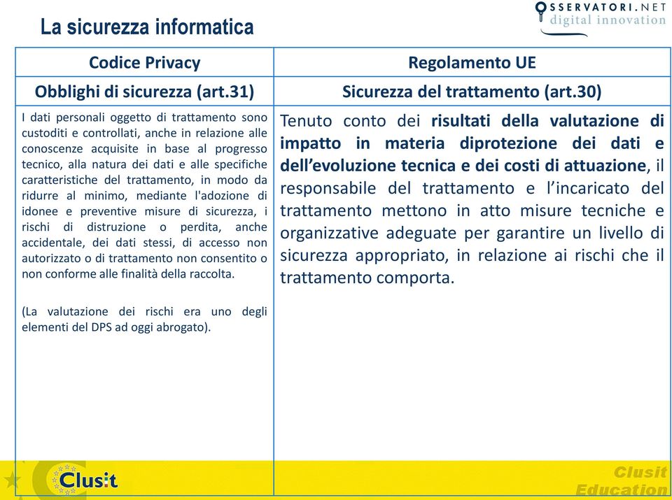 caratteristiche del trattamento, in modo da ridurre al minimo, mediante l'adozione di idonee e preventive misure di sicurezza, i rischi di distruzione o perdita, anche accidentale, dei dati stessi,