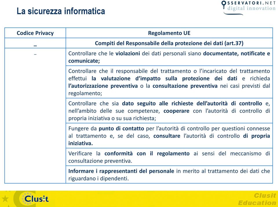 d impatto sulla protezione dei dati e richieda l autorizzazione preventiva o la consultazione preventiva nei casi previsti dal regolamento; Controllare che sia dato seguito alle richieste dell