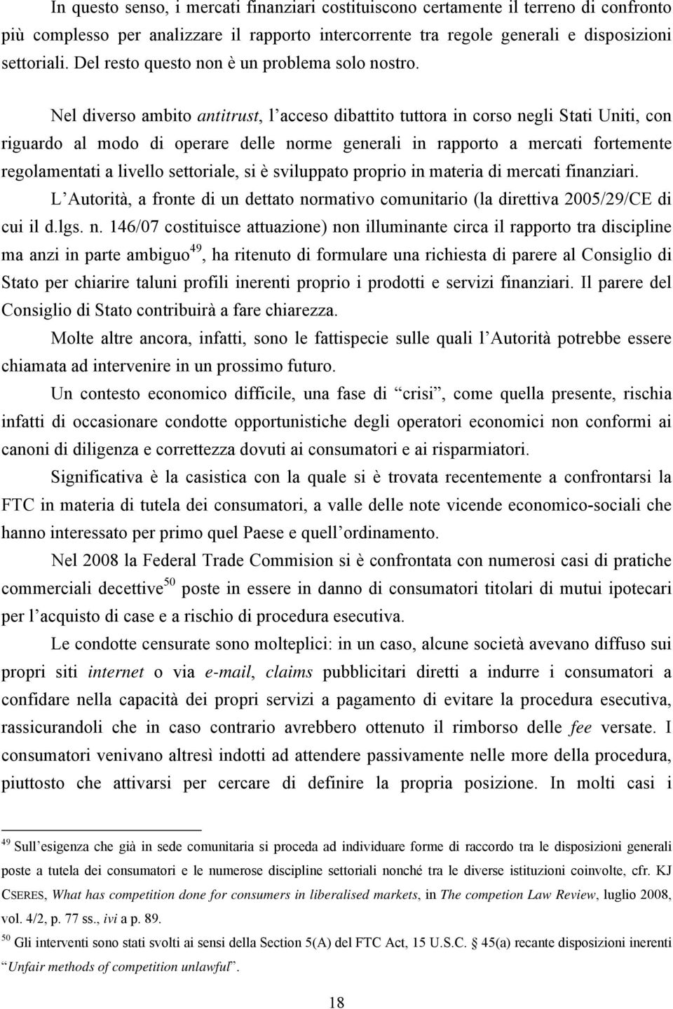 Nel diverso ambito antitrust, l acceso dibattito tuttora in corso negli Stati Uniti, con riguardo al modo di operare delle norme generali in rapporto a mercati fortemente regolamentati a livello