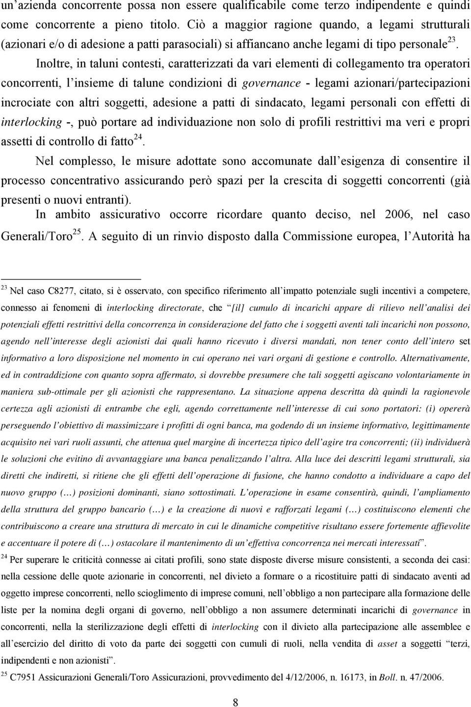 Inoltre, in taluni contesti, caratterizzati da vari elementi di collegamento tra operatori concorrenti, l insieme di talune condizioni di governance - legami azionari/partecipazioni incrociate con