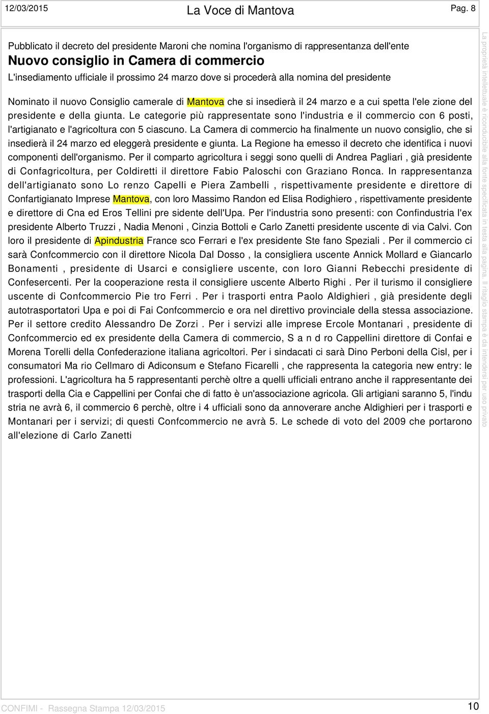 alla nomina del presidente Nominato il nuovo Consiglio camerale di Mantova che si insedierà il 24 marzo e a cui spetta l'ele zione del presidente e della giunta.