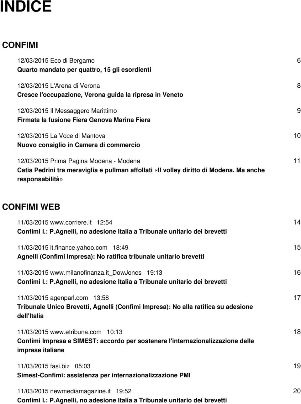 pullman affollati «Il volley diritto di Modena. Ma anche responsabilità» 6 8 9 10 11 CONFIMI WEB 11/03/2015 www.corriere.it 12:54 Confimi I.: P.