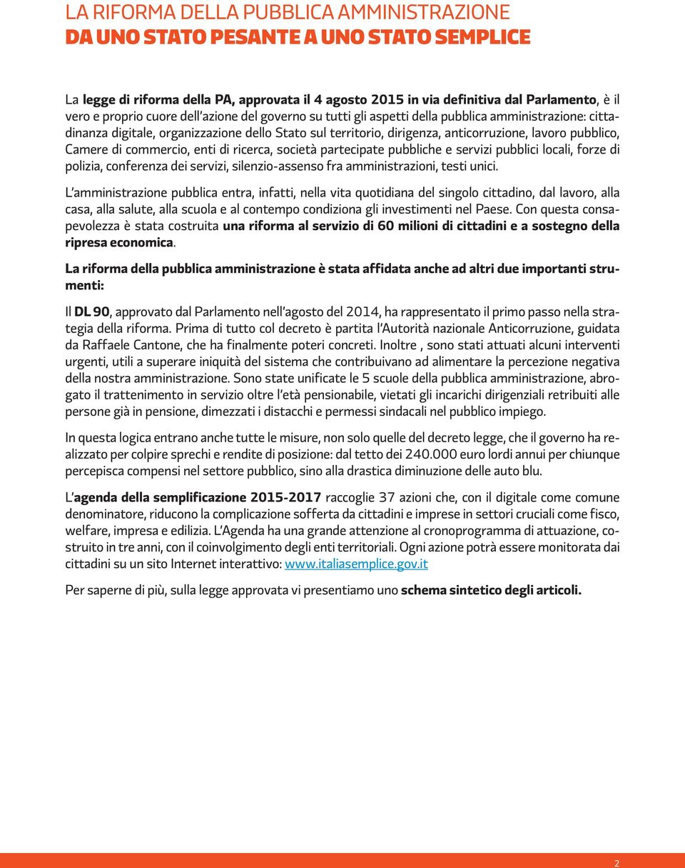 di commercio, enti di ricerca, società partecipate pubbliche e servizi pubblici locali, forze di polizia, conferenza dei servizi, silenzio-assenso fra amministrazioni, testi unici.