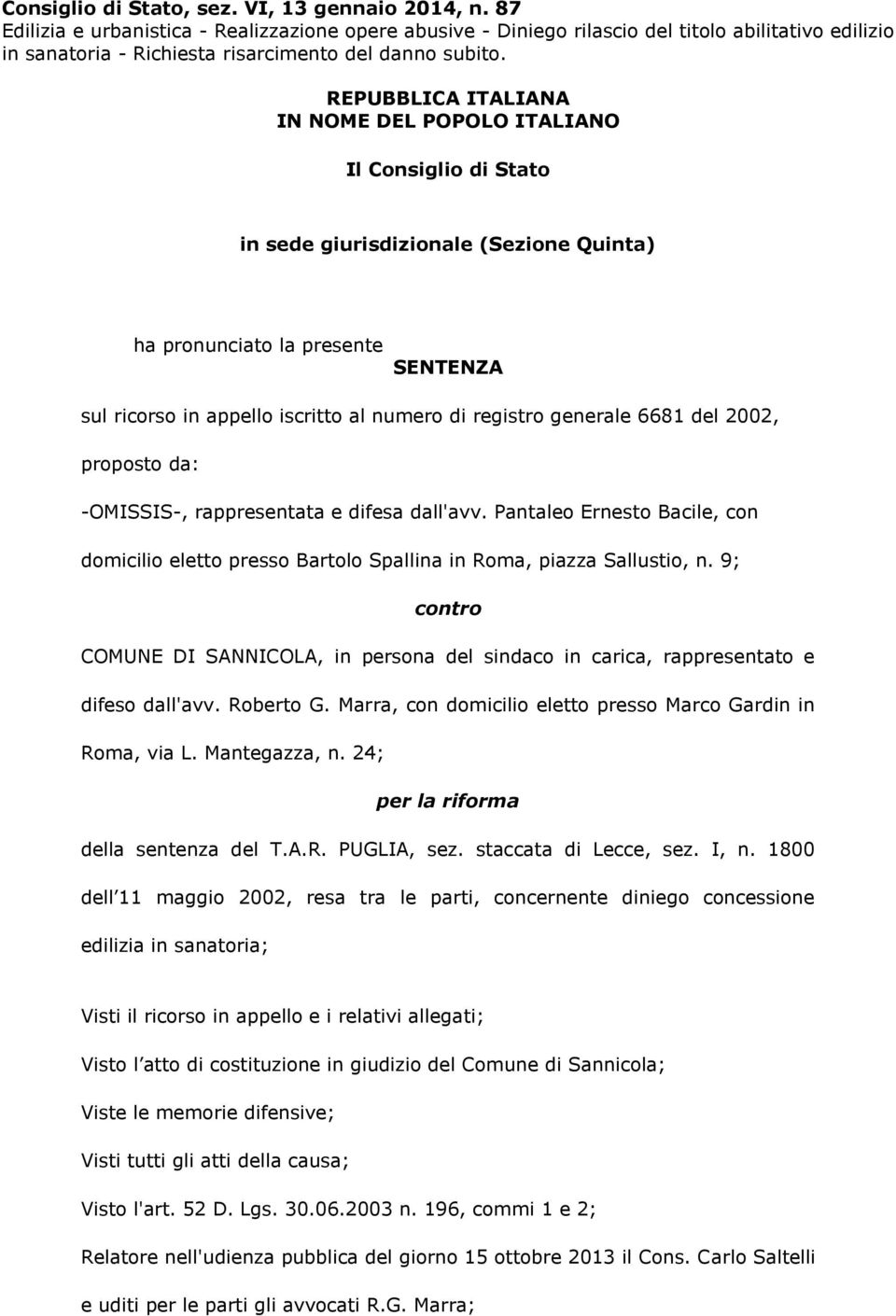 REPUBBLICA ITALIANA IN NOME DEL POPOLO ITALIANO Il Consiglio di Stato in sede giurisdizionale (Sezione Quinta) ha pronunciato la presente SENTENZA sul ricorso in appello iscritto al numero di