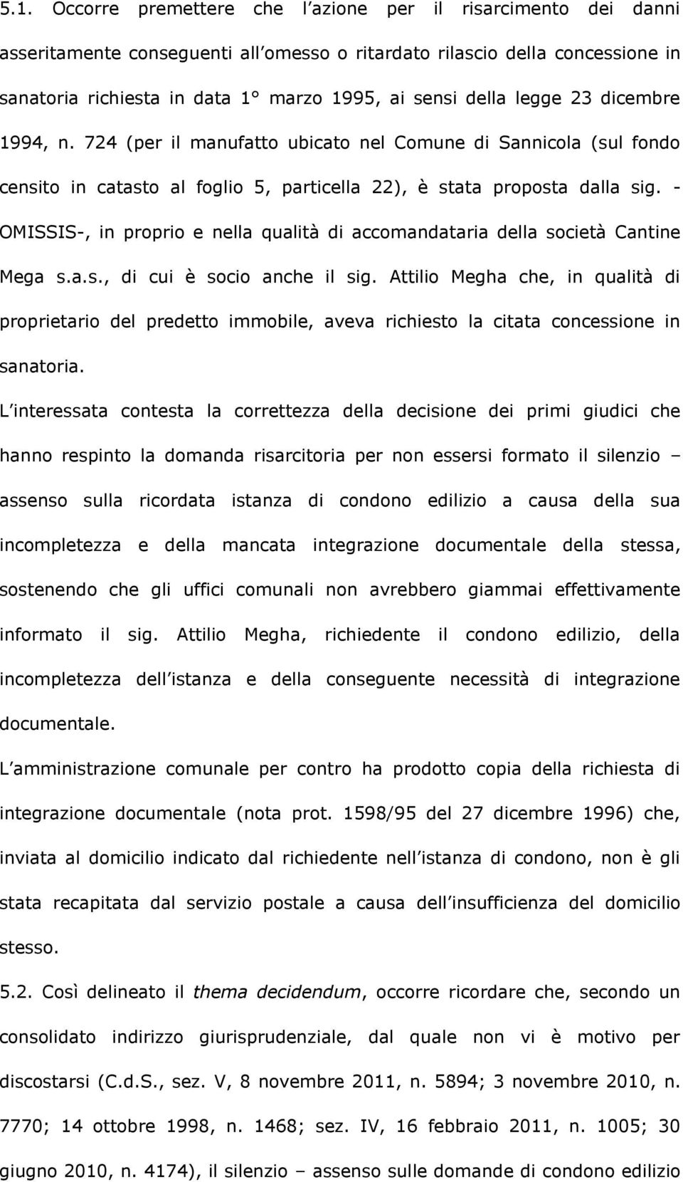 - OMISSIS-, in proprio e nella qualità di accomandataria della società Cantine Mega s.a.s., di cui è socio anche il sig.