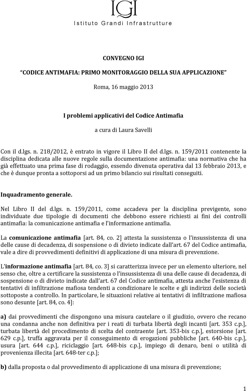 159/2011 contenente la disciplina dedicata alle nuove regole sulla documentazione antimafia: una normativa che ha già effettuato una prima fase di rodaggio, essendo divenuta operativa dal 13 febbraio