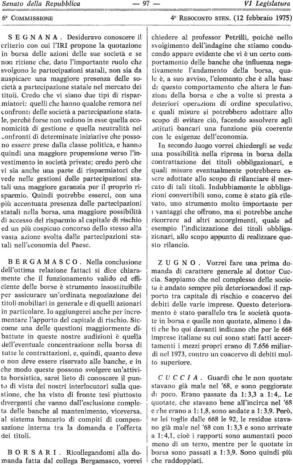 sia da auspicare una maggiore presenza delle società a partecipazione statale nel mercato dei titoli.