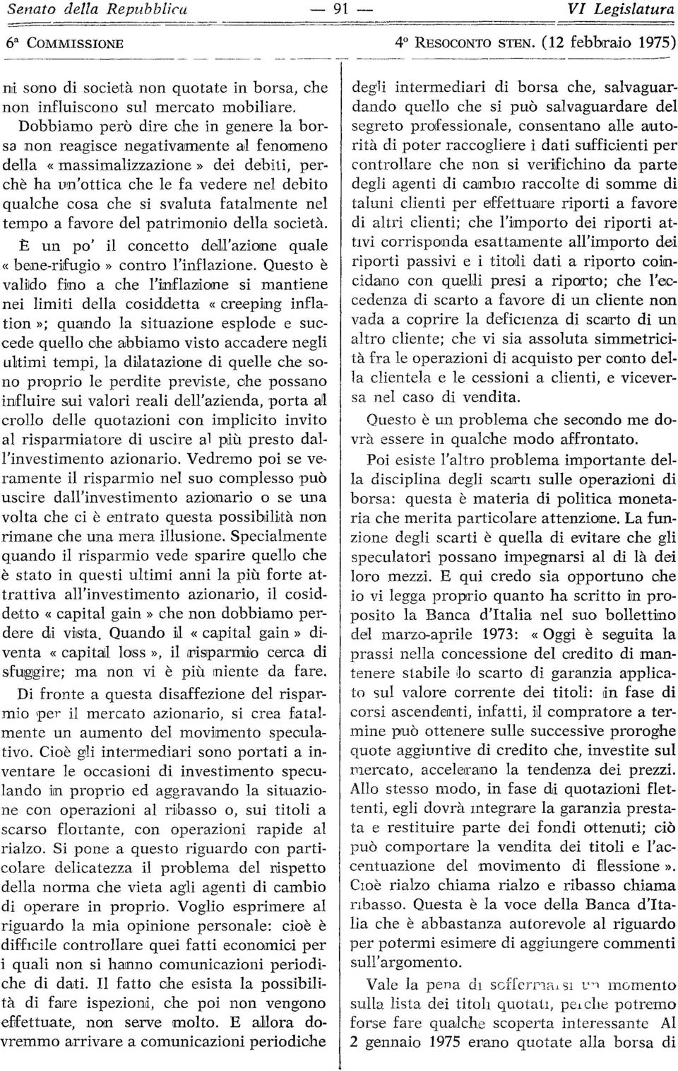 fatalmente nel tempo a favore del patrimonio della società. È un po' il concetto dell'azione quale «bene-rifugio» contro l'inflazione.