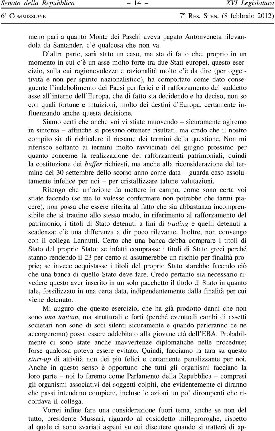 da dire (per oggettività e non per spirito nazionalistico), ha comportato come dato conseguente l indebolimento dei Paesi periferici e il rafforzamento del suddetto asse all interno dell Europa, che