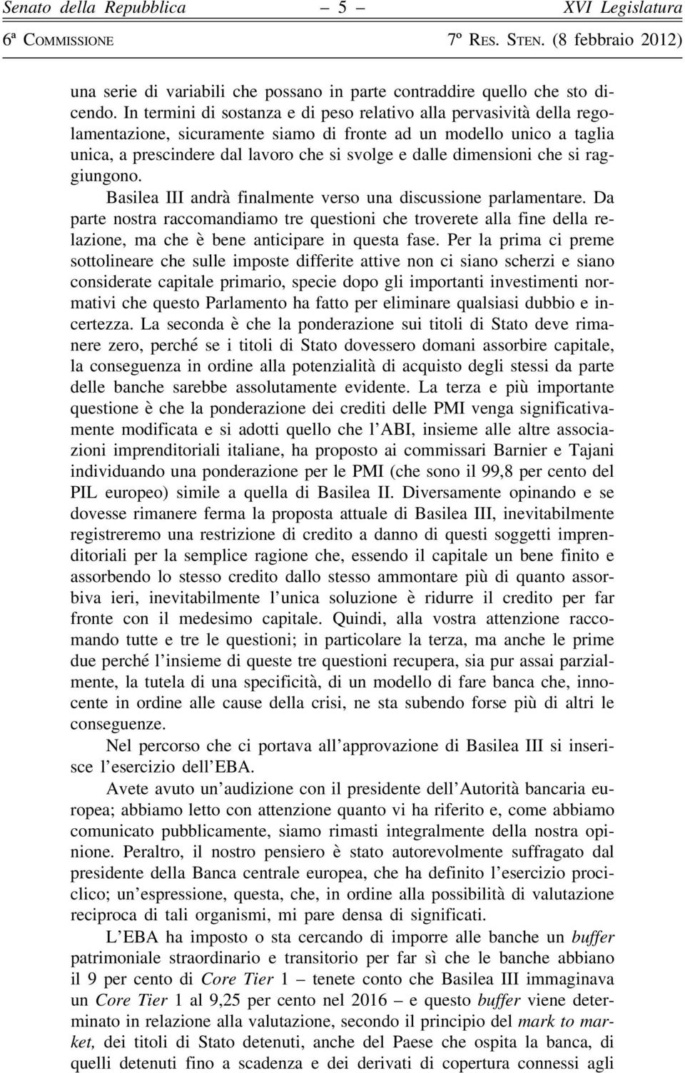 dimensioni che si raggiungono. Basilea III andrà finalmente verso una discussione parlamentare.