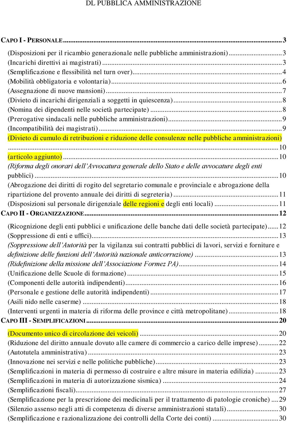 .. 8 (Nomina dei dipendenti nelle società partecipate)... 8 (Prerogative sindacali nelle pubbliche amministrazioni)... 9 (Incompatibilità dei magistrati).