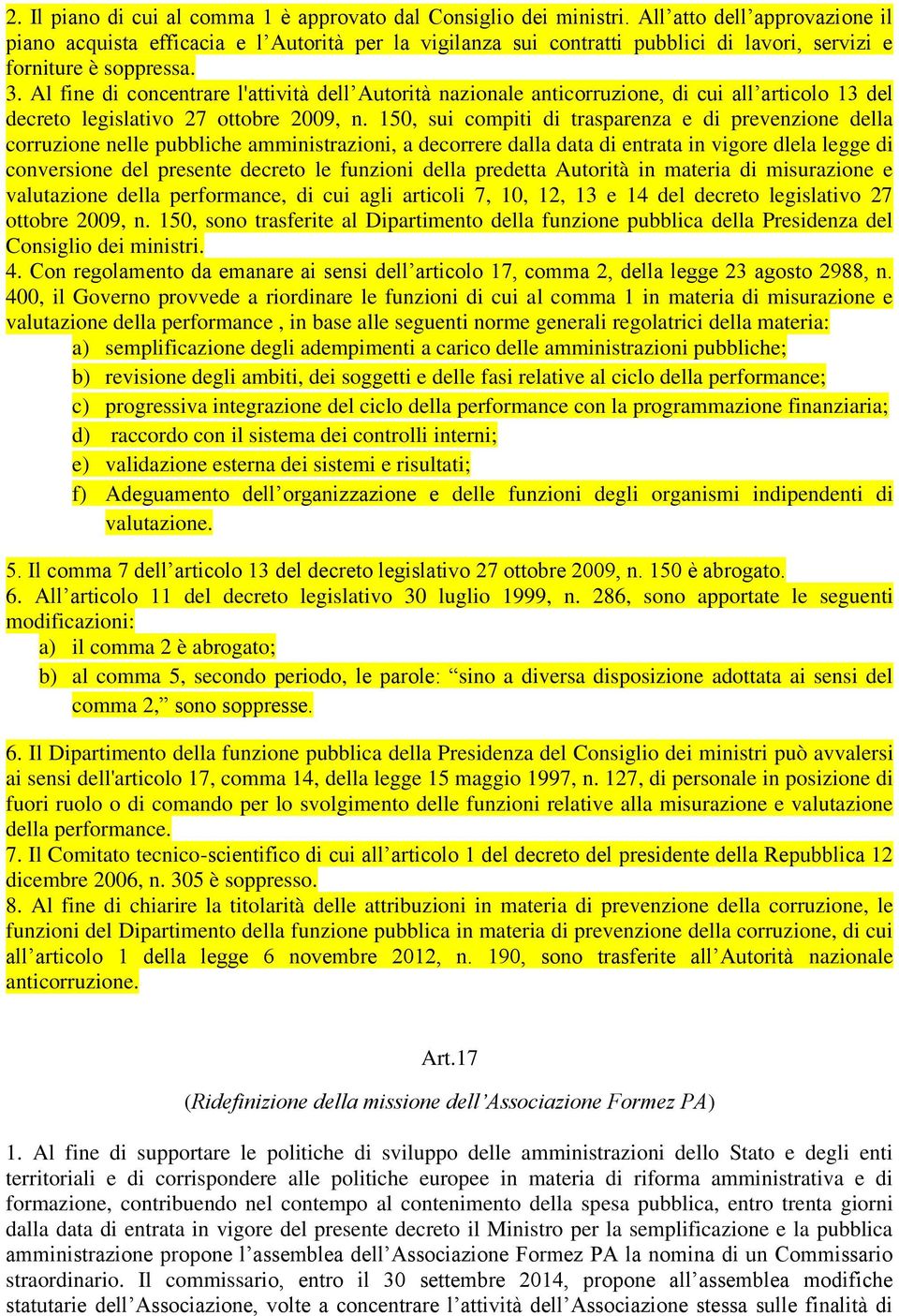 Al fine di concentrare l'attività dell Autorità nazionale anticorruzione, di cui all articolo 13 del decreto legislativo 27 ottobre 2009, n.