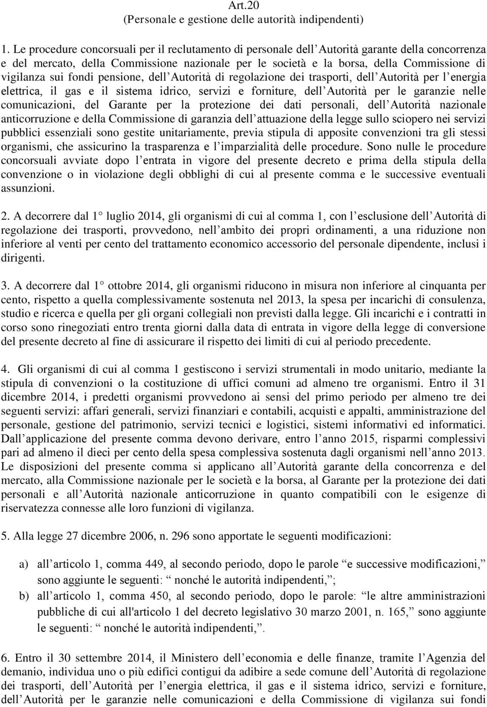 sui fondi pensione, dell Autorità di regolazione dei trasporti, dell Autorità per l energia elettrica, il gas e il sistema idrico, servizi e forniture, dell Autorità per le garanzie nelle