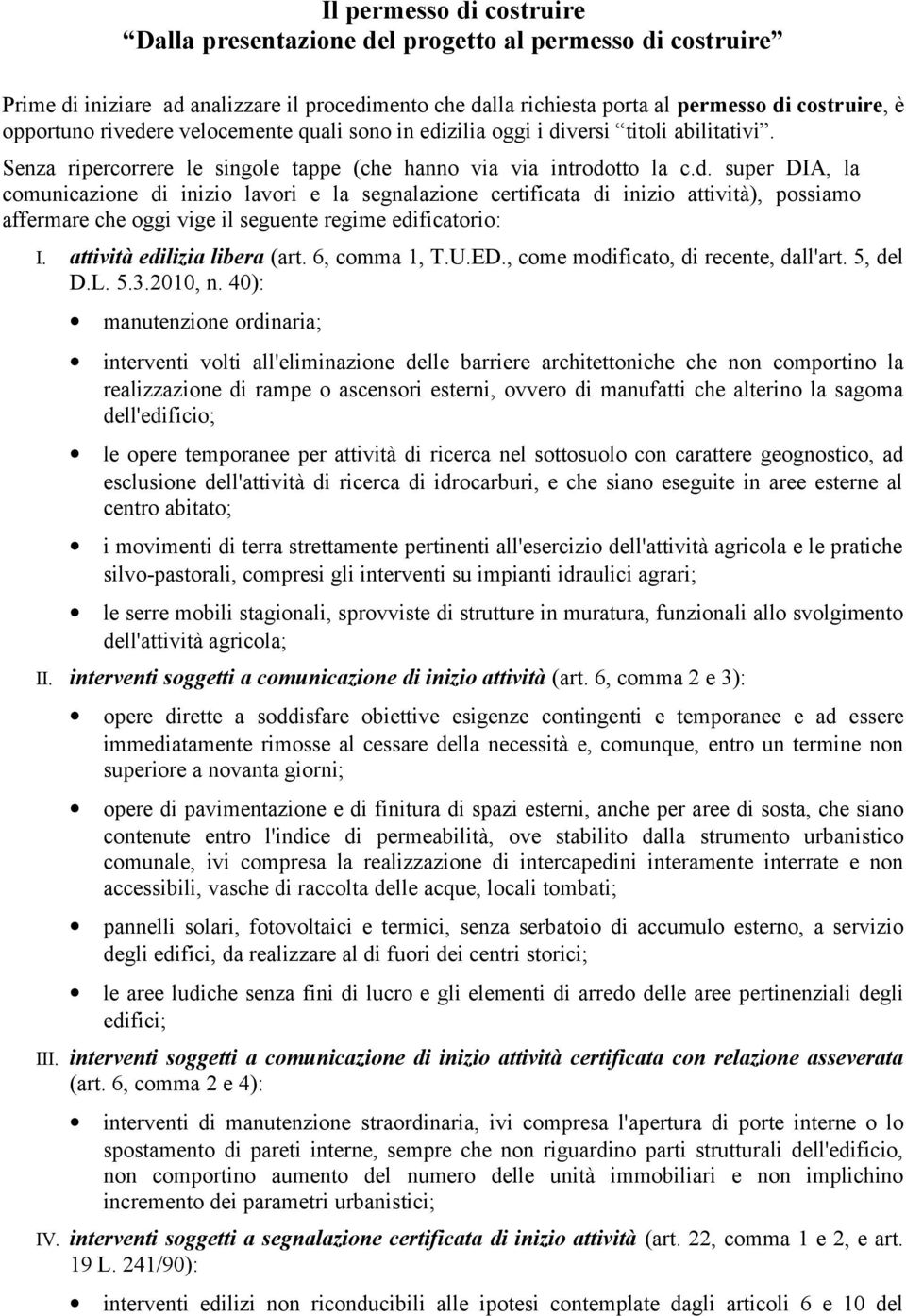 attività edilizia libera (art. 6, comma 1, T.U.ED., come modificato, di recente, dall'art. 5, del D.L. 5.3.2010, n.