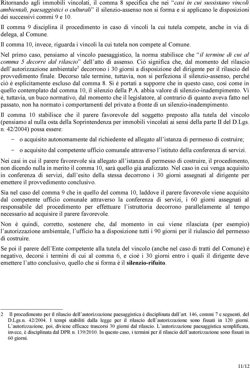 Il comma 10, invece, riguarda i vincoli la cui tutela non compete al Comune.