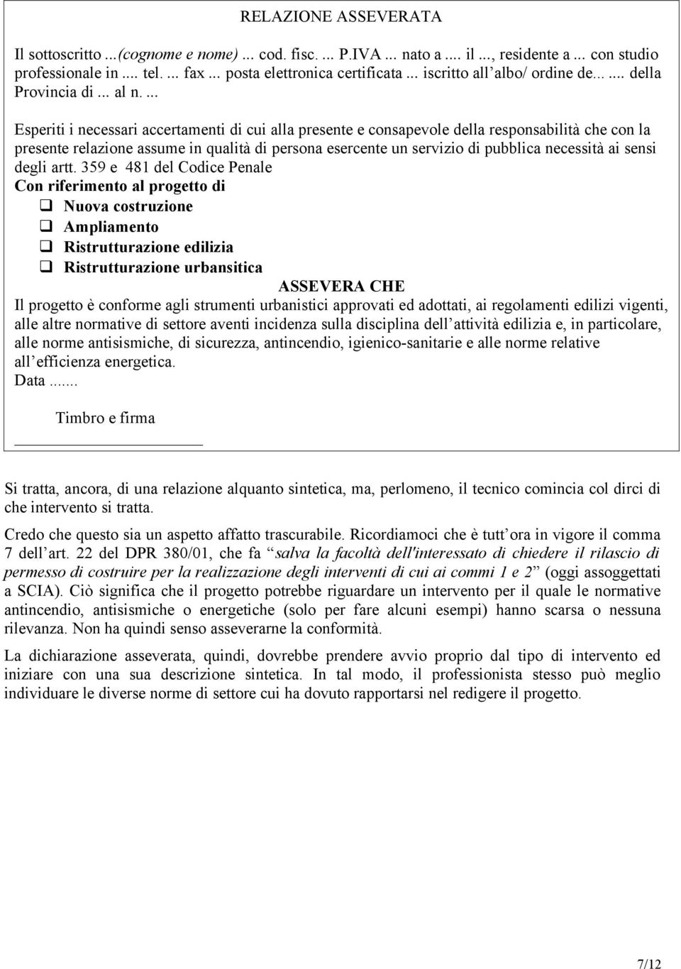 ... Esperiti i necessari accertamenti di cui alla presente e consapevole della responsabilità che con la presente relazione assume in qualità di persona esercente un servizio di pubblica necessità ai