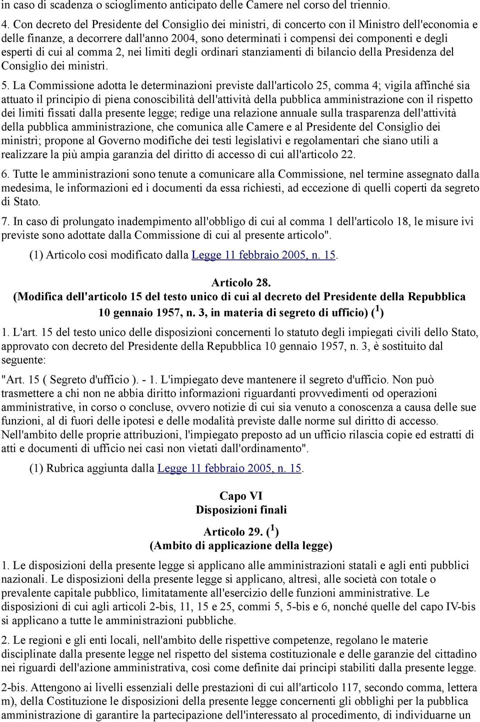 esperti di cui al comma 2, nei limiti degli ordinari stanziamenti di bilancio della Presidenza del Consiglio dei ministri. 5.