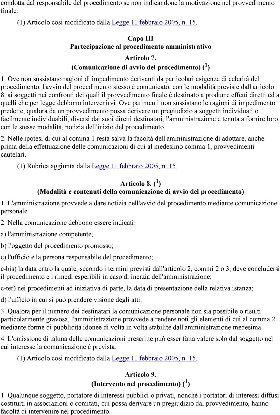 Ove non sussistano ragioni di impedimento derivanti da particolari esigenze di celerità del procedimento, l'avvio del procedimento stesso è comunicato, con le modalità previste dall'articolo 8, ai