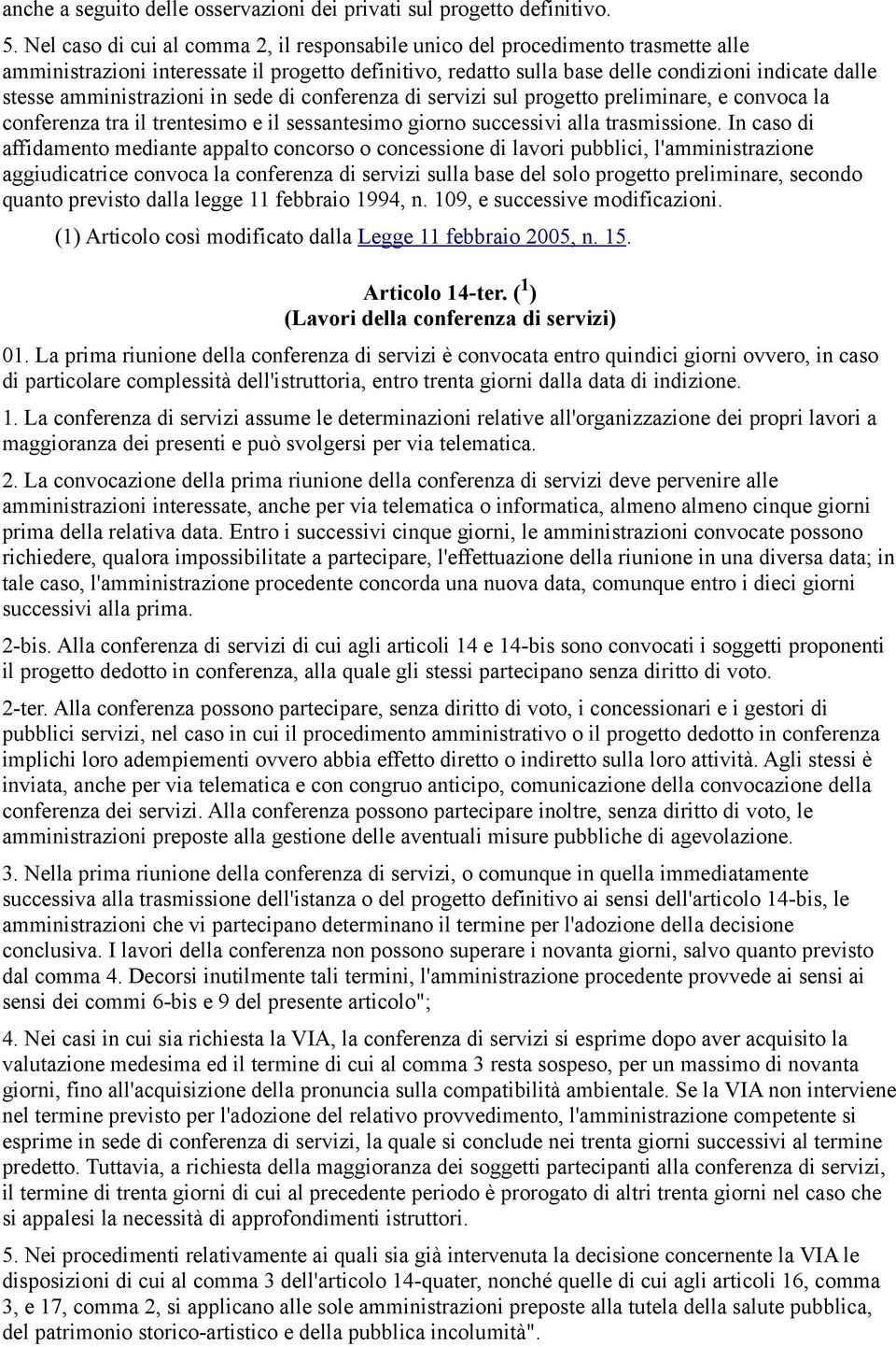 amministrazioni in sede di conferenza di servizi sul progetto preliminare, e convoca la conferenza tra il trentesimo e il sessantesimo giorno successivi alla trasmissione.