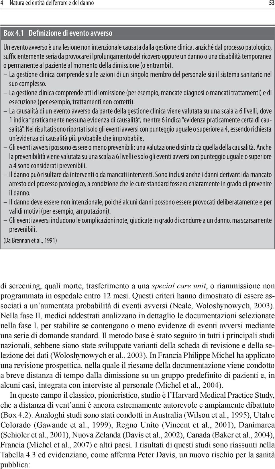 del ricovero oppure un danno o una disabilità temporanea o permanente al paziente al momento della dimissione (o entrambi).