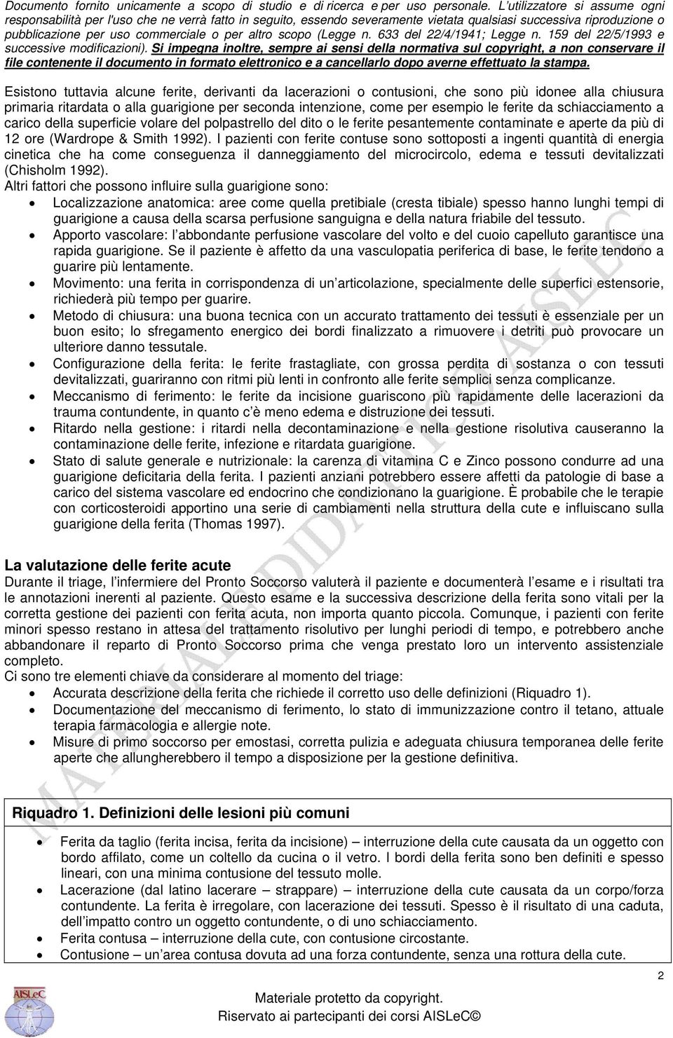 I pazienti con ferite contuse sono sottoposti a ingenti quantità di energia cinetica che ha come conseguenza il danneggiamento del microcircolo, edema e tessuti devitalizzati (Chisholm 1992).