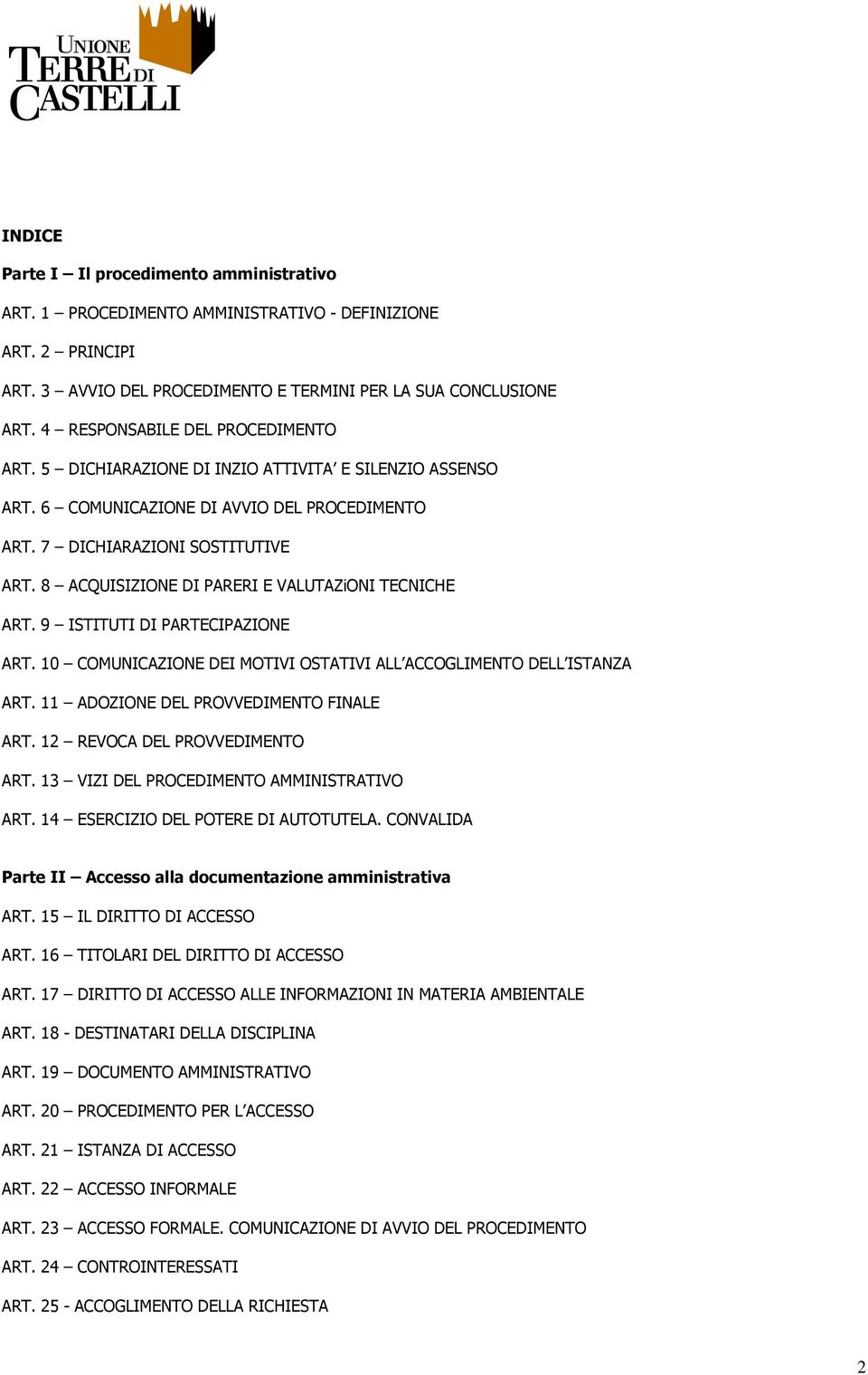 8 ACQUISIZIONE DI PARERI E VALUTAZiONI TECNICHE ART. 9 ISTITUTI DI PARTECIPAZIONE ART. 10 COMUNICAZIONE DEI MOTIVI OSTATIVI ALL ACCOGLIMENTO DELL ISTANZA ART. 11 ADOZIONE DEL PROVVEDIMENTO FINALE ART.